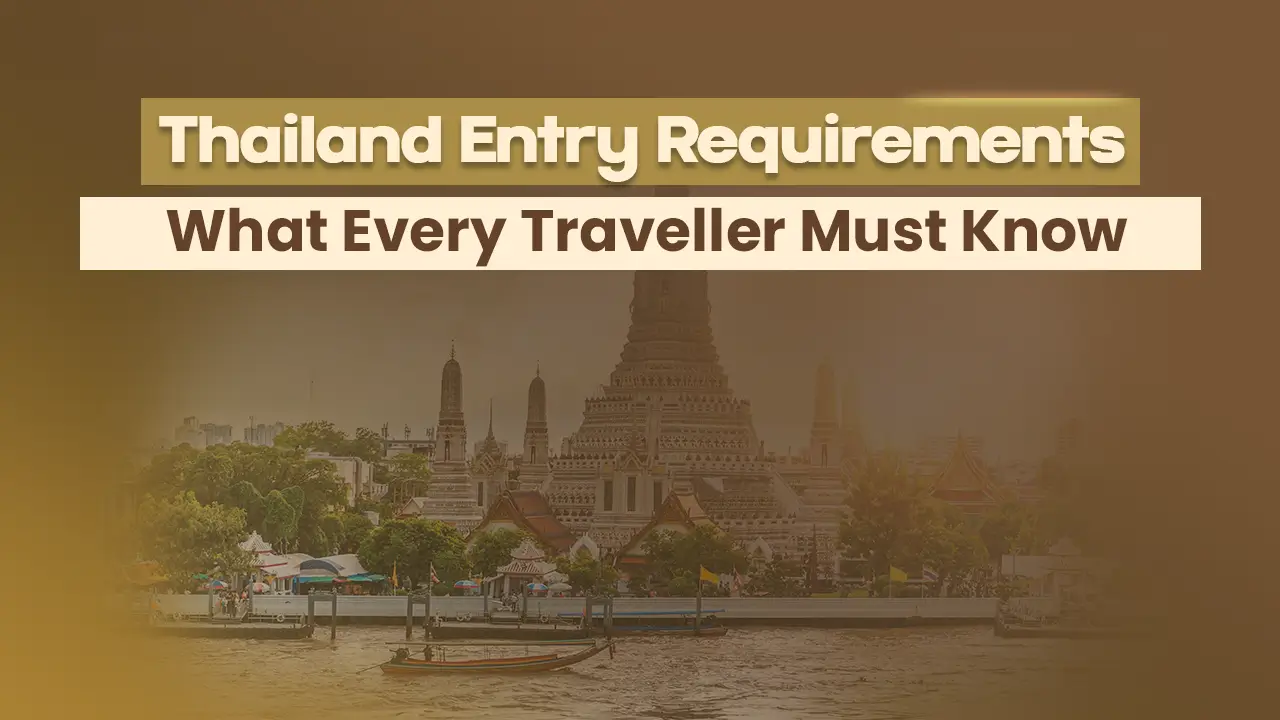 Thailand Entry Requirements: What Every Traveller Must Know